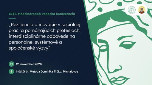 XIII. medzinárodná vedecká konferencia v Michalovciach: Reziliencia a inovácie v sociálnej práci a pomáhajúcich profesiách